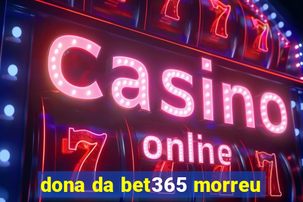 dona da bet365 morreu